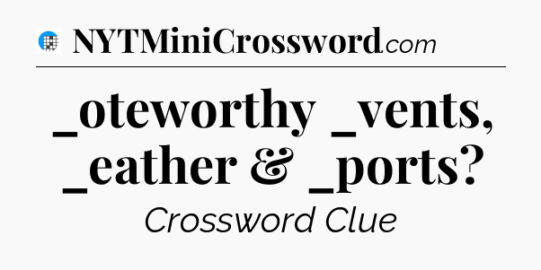 _oteworthy _vents, _eather & _ports Crossword Clue