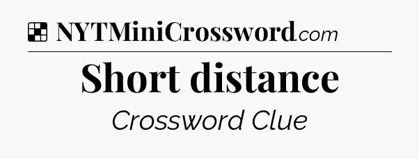 Solution: Short distance - NYT Crossword