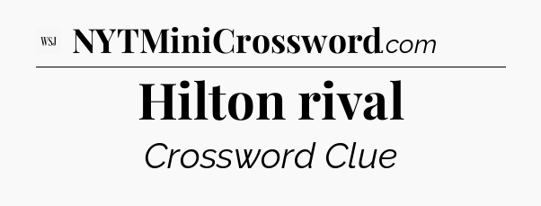 Hilton rival - WSJ Crossword