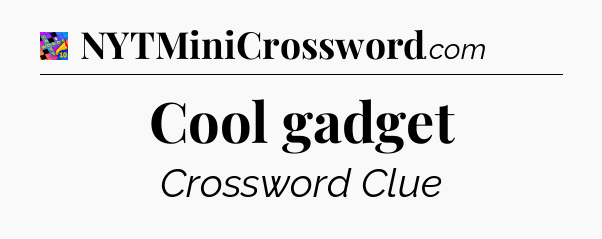 Cool gadget Crossword Clue