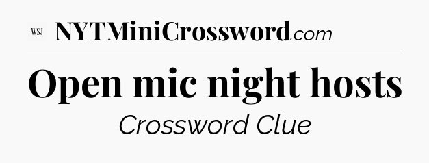 Open mic night hosts - WSJ Crossword