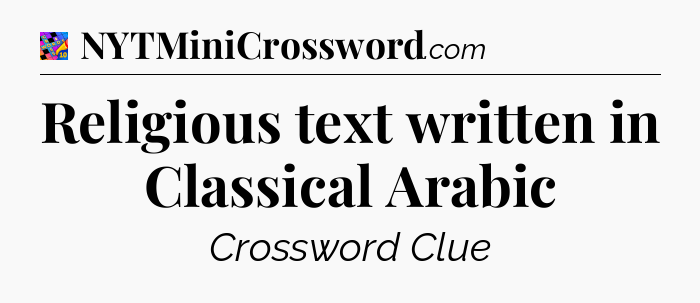 Religious text written in Classical Arabic Crossword Clue