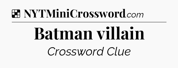 Solution: Batman villain - NYT Crossword