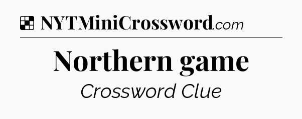 Solution: Northern game - NYT Crossword