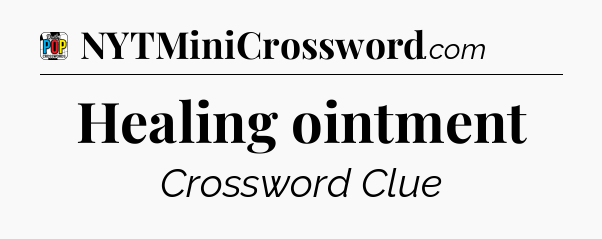 Healing ointment Crossword Clue
