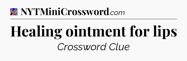 Healing ointment for lips Crossword Clue