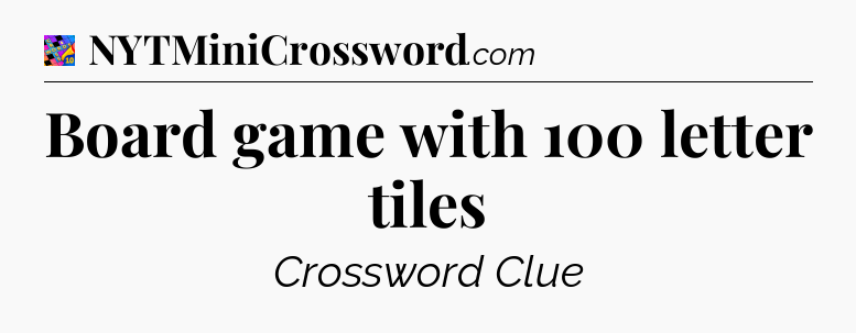Board game with 100 letter tiles Crossword Clue