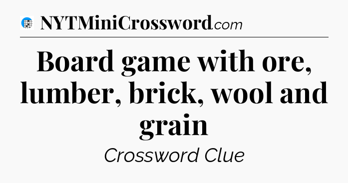 Board game with ore, lumber, brick, wool and grain Crossword Clue