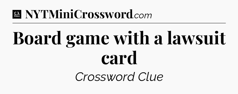 Board game with a lawsuit card - LA Times Crossword
