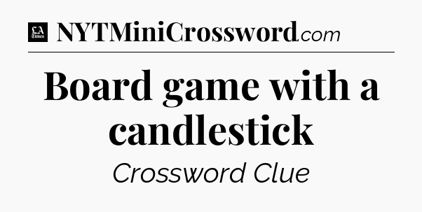 Board game with a candlestick - LA Times Crossword