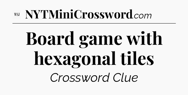 Board game with hexagonal tiles - WSJ Crossword