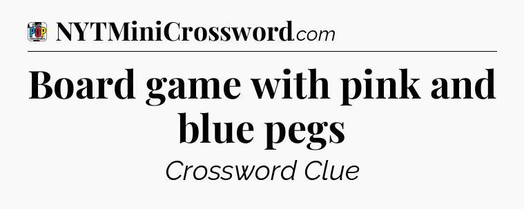 Board game with pink and blue pegs Crossword Clue