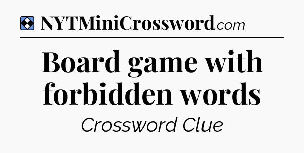 Solution: Board game with forbidden words - NYT Mini Crossword