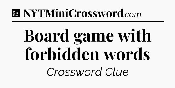 Board game with forbidden words - LA Times Crossword
