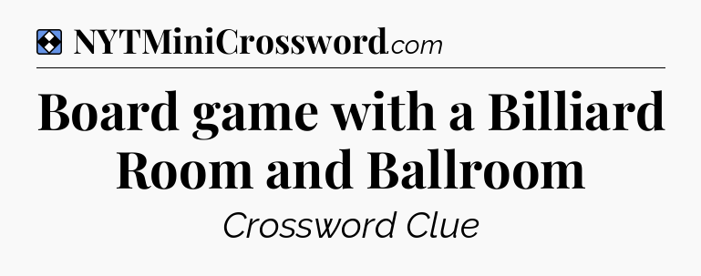 Solution: Board game with a Billiard Room and Ballroom - NYT Mini Crossword