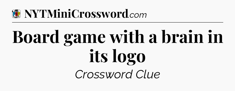 Board game with a brain in its logo Crossword Clue