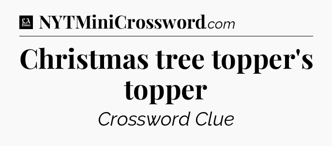Christmas tree topper's topper - LA Times Crossword