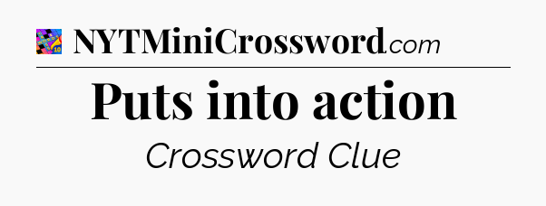 Puts into action Crossword Clue