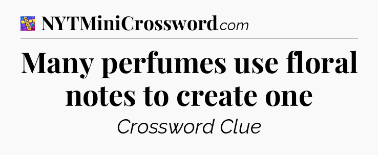 Many perfumes use floral notes to create one Codycross