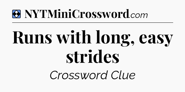Solution: Runs with long, easy strides - NYT Mini Crossword