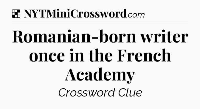 Solution: Romanian-born writer once in the French Academy - NYT Crossword