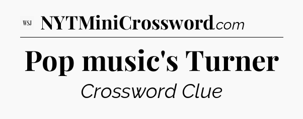 Pop music's Turner - WSJ Crossword