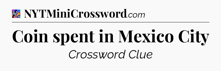 Coin spent in Mexico City Crossword Clue