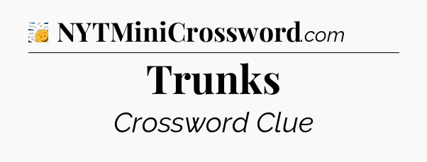 Trunks - 7 Little Words