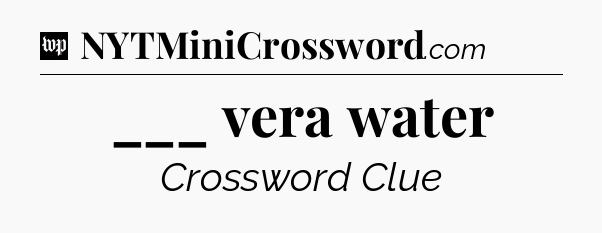 ___ vera water Crossword Clue