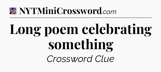 Long poem celebrating something Crossword Clue