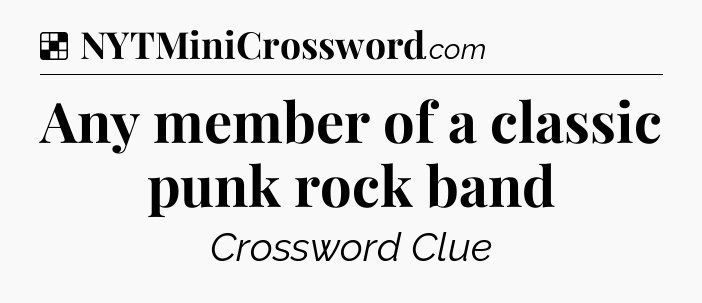 Solution: Any member of a classic punk rock band - NYT Crossword