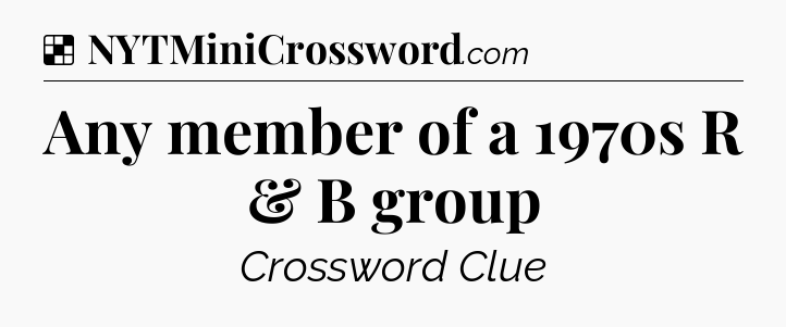 Solution: Any member of a 1970s R & B group - NYT Crossword