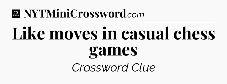 Like moves in casual chess games - LA Times Crossword