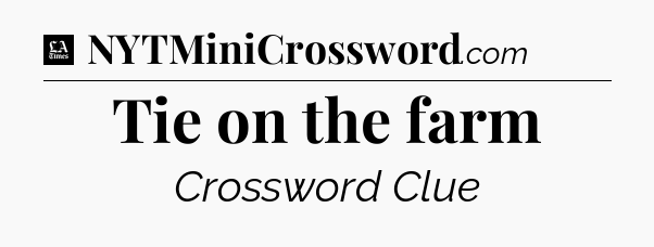 Tie on the farm - LA Times Crossword