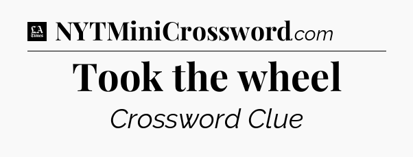 Took the wheel - LA Times Crossword