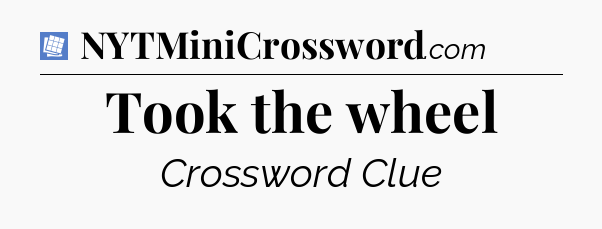 Took the wheel Puzzle Page Crossword Clue