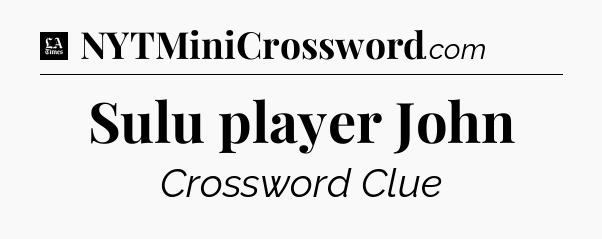 Sulu player John - LA Times Crossword