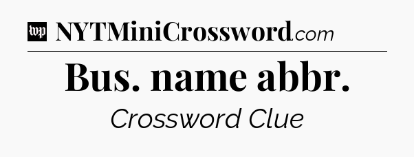 Bus. name abbr Crossword Clue