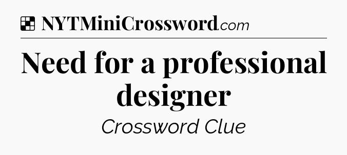 Solution: Need for a professional designer - NYT Crossword