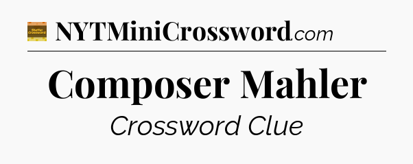 Composer Mahler - Eugene Sheffer Crossword