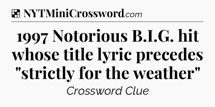 Solution: 1997 Notorious B.I.G. hit whose title lyric precedes 