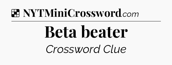Solution: Beta beater - NYT Crossword