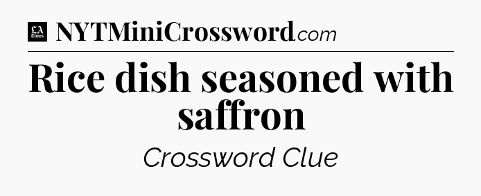 Rice dish seasoned with saffron - LA Times Crossword
