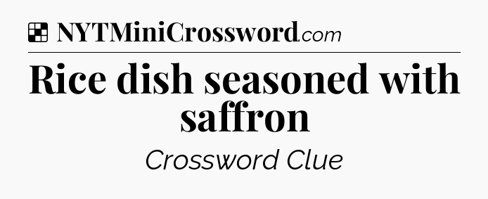 Solution: Rice dish seasoned with saffron - NYT Crossword