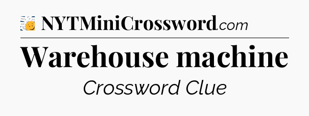 Warehouse machine - 7 Little Words