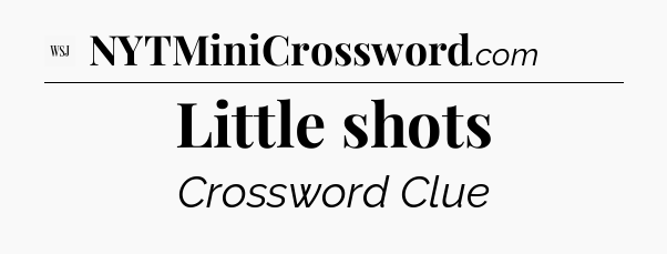 Little shots - WSJ Crossword