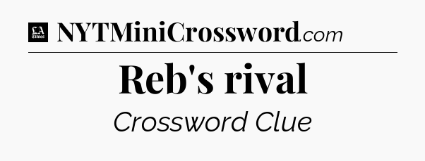 Reb's rival - LA Times Crossword