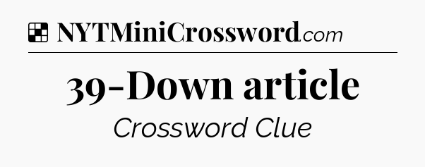 Solution: 39-Down article - NYT Crossword