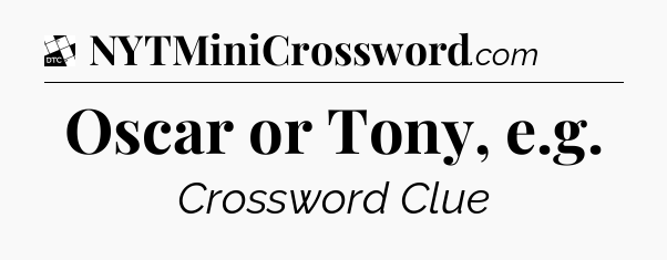 Oscar or Tony, e.g - Daily Themed Mini Crossword