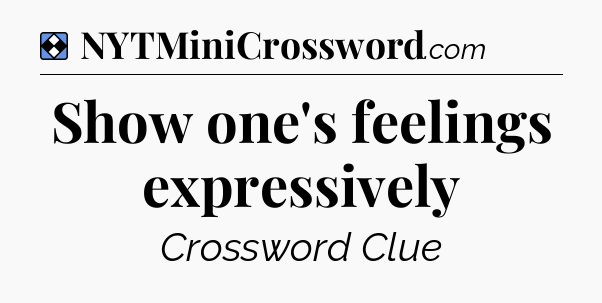Solution: Show one's feelings expressively - NYT Mini Crossword